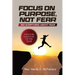 Focus on Purpose, Not Fear: 365 Scriptures about Fear; One for Each Day of the Year: 365 Scriptures about Fear One for Each Day of the Year: 365