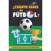 ¿Cuánto sabes de fútbol?: ¿Aceptas el reto de las 140 preguntas de fútbol? Un libro de fútbol para mayores y pequeños. Cuestionario de fútbol. Regalo