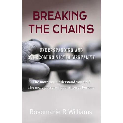 Breaking The Chains: Understanding and Overcoming Victim Mentality