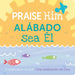 Praise Him/Alábado Sea El: A Celebration of God