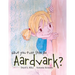 Have You Ever Seen an Aardvark?