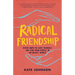 Radical Friendship: Seven Ways to Love Yourself and Find Your People in an Unjust World