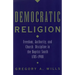 Democratic Religion: Freedom, Authority, and Church Discipline in the Baptist South, 1785-1900