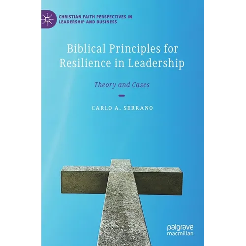 Biblical Principles for Resilience in Leadership: Theory and Cases
