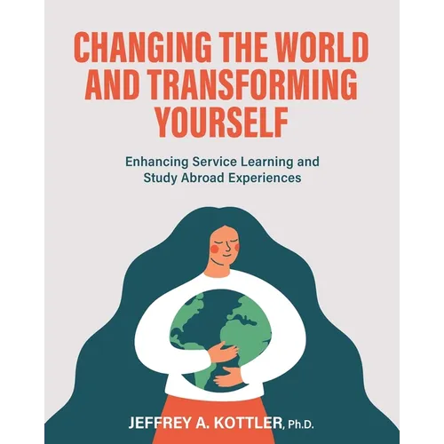 Changing the World and Transforming Yourself: Enhancing Service Learning and Study Abroad Experiences