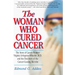 The Woman Who Cured Cancer: The Story of Cancer Pioneer Virginia Livingston-Wheeler, M.D., and the Discovery of the Cancer-Causing Microbe