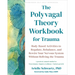 The Polyvagal Theory Workbook for Trauma: Body-Based Activities to Regulate, Rebalance, and Rewire Your Nervous System Without Reliving the Trauma