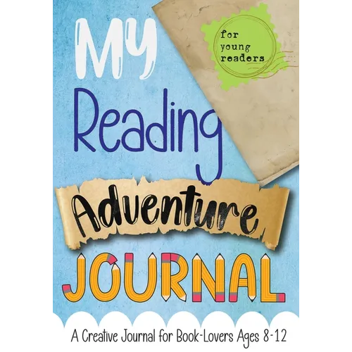 My Reading Adventure Journal: A Creative Journal for Book-Lovers Ages 8-12