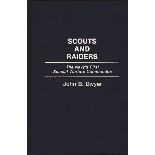 Scouts and Raiders: The Navy's First Special Warfare Commandos