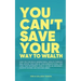 You Can't Save Your Way to Wealth: How YOU can build generational wealth through real estate, take care of your immediate family and fund your retirem