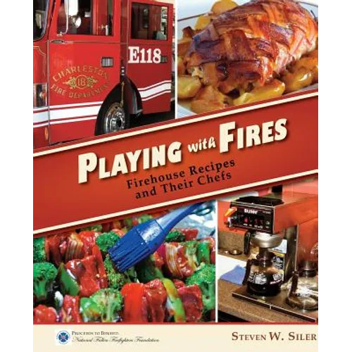 Playing with Fires: Firehouse Recipes and Their Chefs