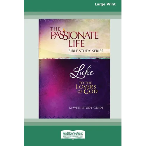Luke: To The Lovers Of God 12-Week Study Guide [LP 16 Pt Edition]