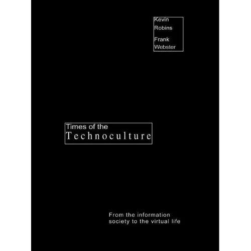 Times of the Technoculture: From the Information Society to the Virtual Life