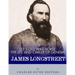 Lee's Old War Horse: The Life and Career of General James Longstreet