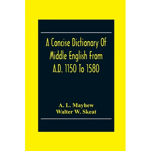 A Concise Dictionary Of Middle English From A.D. 1150 To 1580