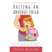 The Empathic Parent's Guide to Raising an Anxious Child: How to Help Your Kids Overcome Shyness, Worry, Separation and Social Anxiety