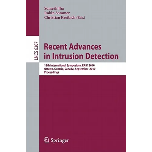 Recent Advances in Intrusion Detection: 13th International Symposium, RAID 2010, Ottawa, Ontario, Canada, September 15-17, 2010, Proceedings