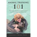 Animal Training 101: The Complete and Practical Guide to the Art and Science of Behavior Modification