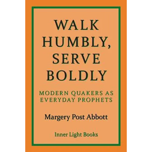 Walk Humbly, Serve Boldly: Modern Quakers as Everyday Prophets