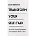 Transform Your Self-Talk: The Art of Talking to Yourself for Confidence, Belief, and Calm: The Art of Talking to Yourself for Confidence, Belief, and