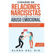 Curarse de relaciones narcisistas y de abuso emocional: Descubra cómo recuperarse, protegerse y sanarse de relaciones abusivas tóxicas con un narcisis