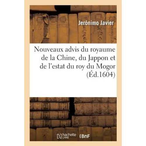 Nouveaux Advis Du Royaume de la Chine, Du Jappon Et de l'Estat Du Roy Du Mogor. Traduits d'Italien