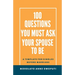100 Questions You Must Ask Your Spouse To Be: A Template for Singles before Marriage