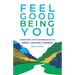 Feel Good Being You: Overcome Your Roadblocks to Deep, Lasting Change