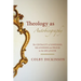 Theology as Autobiography: The Centrality of Confession, Relationship, and Prayer to the Life of Faith