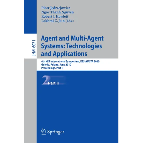 Agent and Multi-Agent Systems: Technologies and Applications: 4th Kes International Symposium, Kes-Amsta 2010, Gdynia, Poland, June 23-25, 2010. Proce