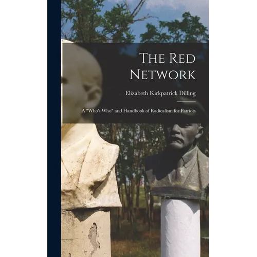 The red Network; a "who's who" and Handbook of Radicalism for Patriots