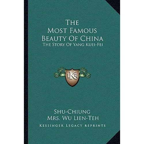 The Most Famous Beauty Of China: The Story Of Yang Kuei-Fei