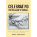 Celebrating The Feasts of Israel: Explore the Depth of Our Faith In Jesus Christ and Pass It on to the Next Generation