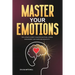 Master Your Emotions: The Ultimate Guide to Master Emotions, Stress Management and Overcome Negativity