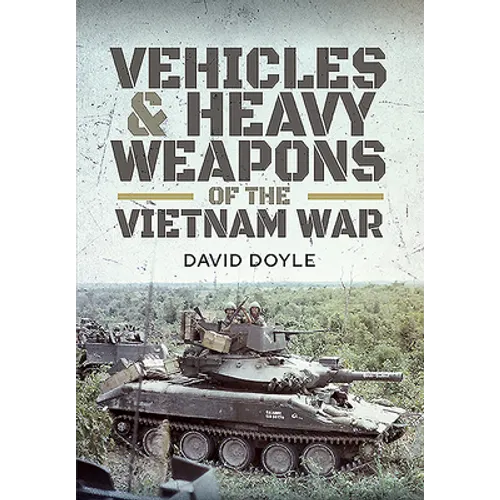 Vehicles and Heavy Weapons of the Vietnam War