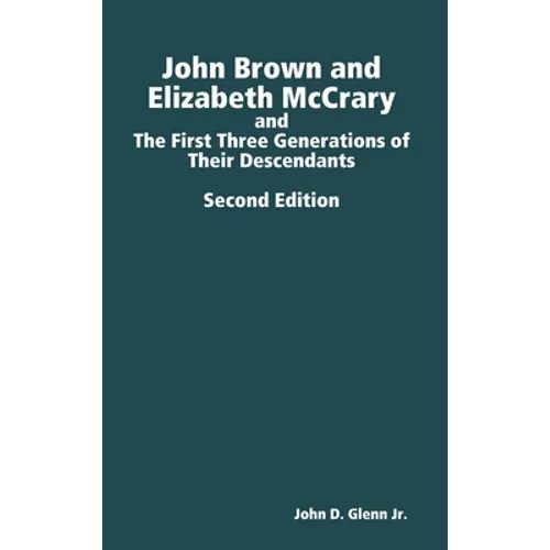 John Brown and Elizabeth McCrary, and the First Three Generations of Their Descendants, 2nd Edition