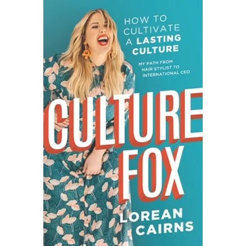Culture Fox: How to Cultivate a Lasting Culture. My Path From Hair Stylist to International CEO