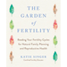 The Garden of Fertility: A Guide to Charting Your Fertility Signals to Prevent or Achieve Pregnancy-Naturally-And to Gauge Your Reproductive Health