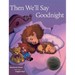 Then We'll Say Goodnight