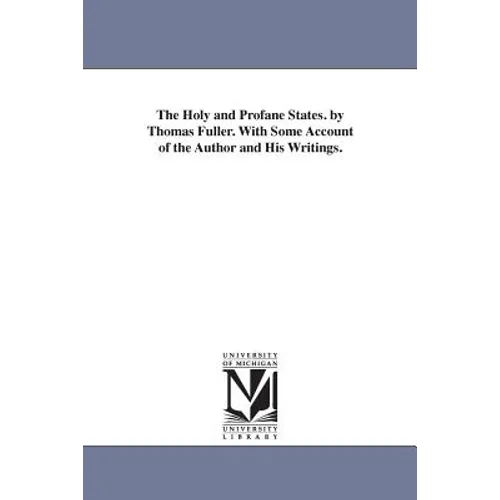 The Holy and Profane States. by Thomas Fuller. With Some Account of the Author and His Writings.