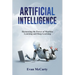 Artificial Intelligence: Harnessing the Power of Machine Learning and Deep Learning