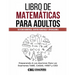 Libro de Matemáticas Para Adultos: Sistema Numérico, Sentido Numérico y Operaciones
