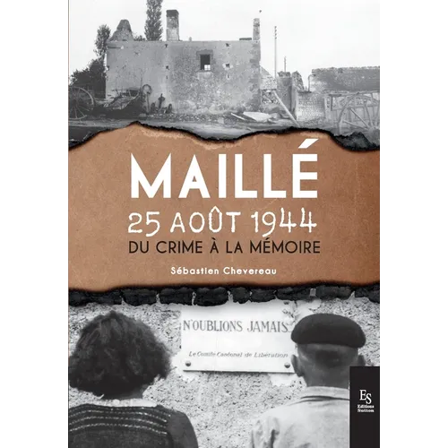 Maillé, 25 août 1944: Du crime à la mémoire