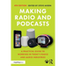 Making Radio and Podcasts: A Practical Guide to Working in Today's Radio and Audio Industries