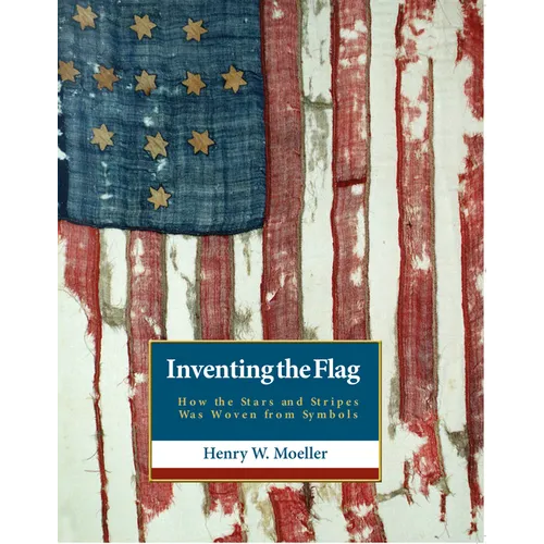 Inventing the American Flag: How the Stars and Stripes Was Woven from Symbols