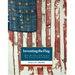 Inventing the American Flag: How the Stars and Stripes Was Woven from Symbols