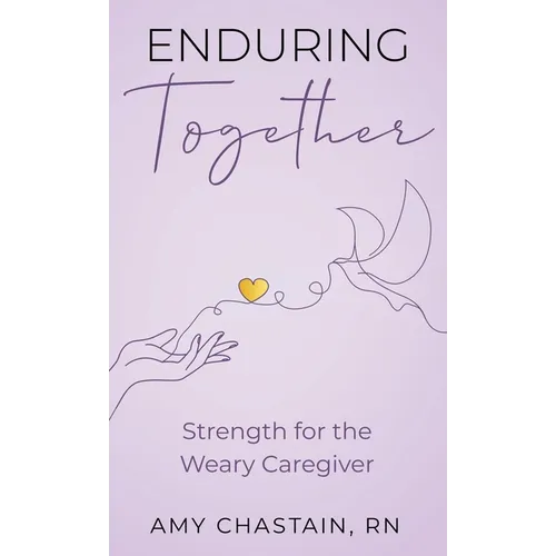 Enduring Together: Strength for the Weary Caregiver