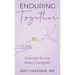 Enduring Together: Strength for the Weary Caregiver