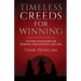 Timeless Creeds For Winning: Victory Strategies For Business, War, Politics, and Life