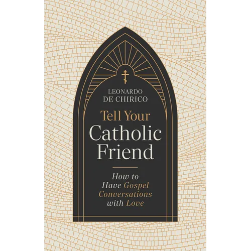 Tell Your Catholic Friend: How to Have Gospel Conversations with Love